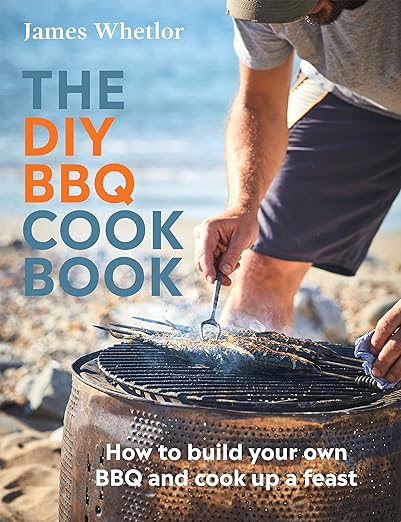 The DIY BBQ Cookbook: How to Build You Own BBQ and Cook up a Feast - James Whetlor