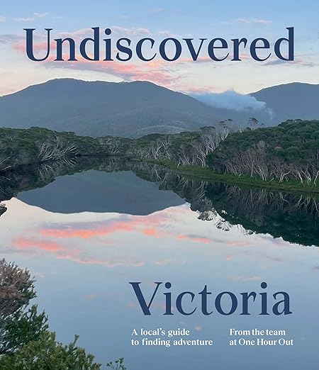 Undiscovered Victoria: A Locals' Guide to Finding Adventure - One Hour Out