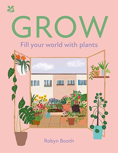 GROW: Fill your world with plants - Robyn Booth