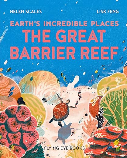 The Great Barrier Reef - Helen Scales (Author), Lisk Feng (Illustrator)