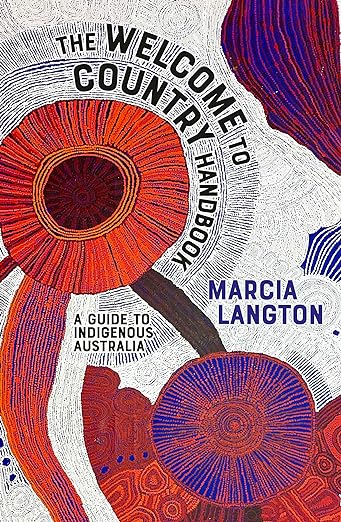 The Welcome to Country Handbook: A Guide to Indigenous Australia - Marcia Langton