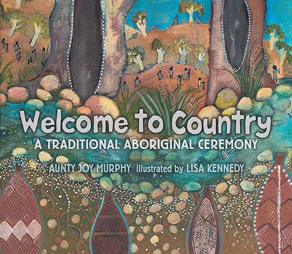 Welcome to Country: A Traditional Aboriginal Ceremony - Aunty Joy Murphy (Author), Lisa Kennedy (Illustrator)