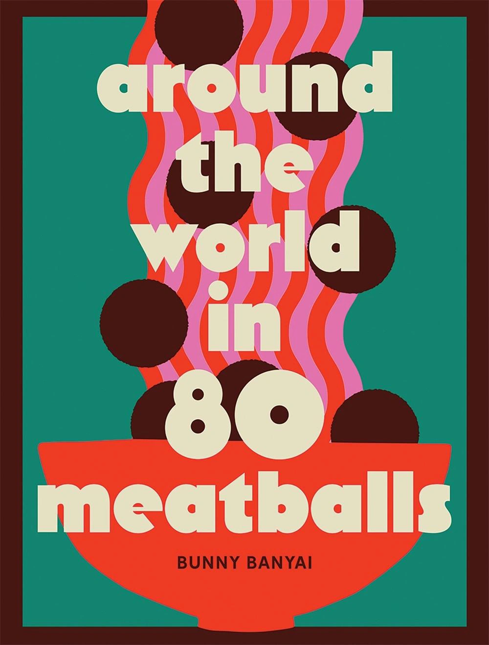 Around the World in 80 Meatballs - Bunny Banyai