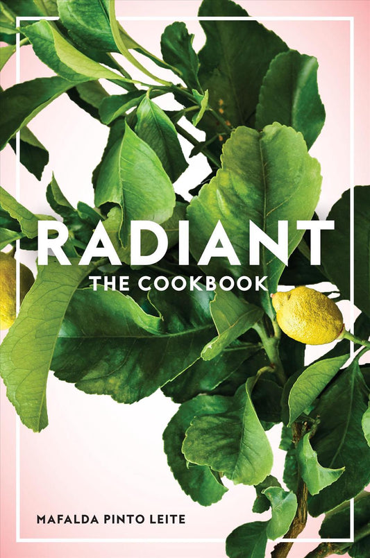 Radiant the Cookbook  - Mafalda Pinto Leite