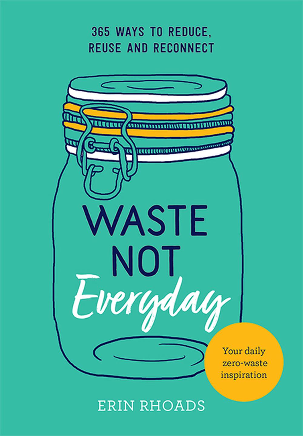 Waste Not Everyday- Erin Rhoads