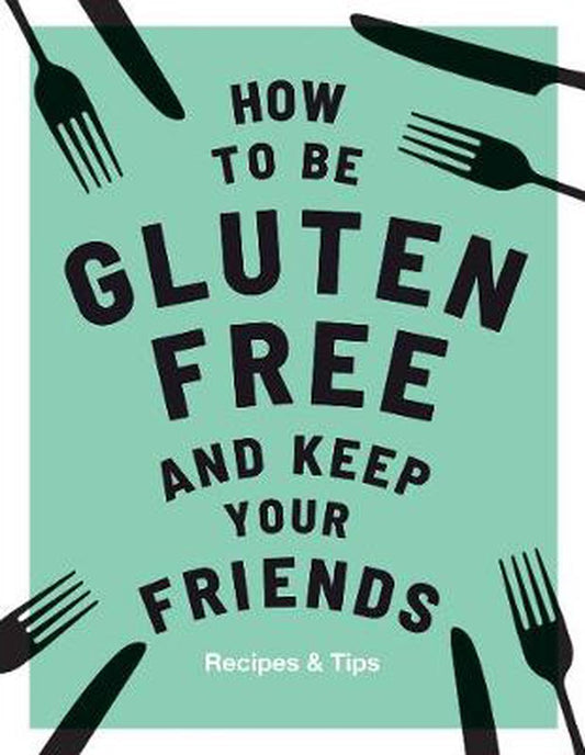 How to be Gluten Free and Keep Your Friends  - Anna Barnett